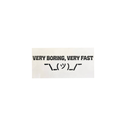 very boring, very fast ¯\_(ツ)_/¯ sticker