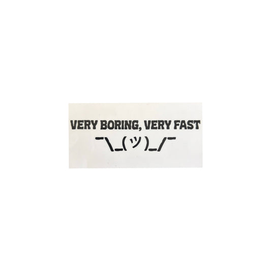 very boring, very fast ¯\_(ツ)_/¯ sticker